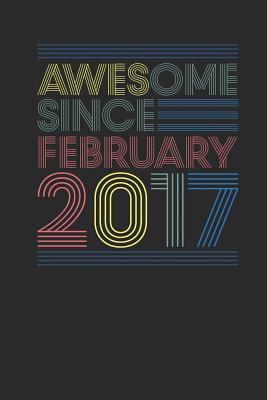 Read Awesome Since February 2017: Small Lined Notebook (6 X 9 -120 Pages) for Birthday Gift Idea - Awesome Publishing file in PDF