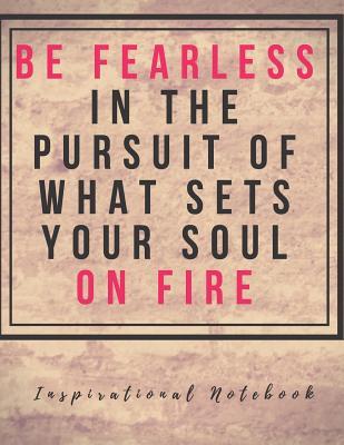Full Download Inspirational Notebook: Be Fearless in the Pursuit of What Sets Your Soul on Fire, Motivational Journal with Creative Cover, Cool Lined Composition Notebook with Quote(8.5 x 11 inches, 110 Pages, College Ruled Paper) -  | PDF