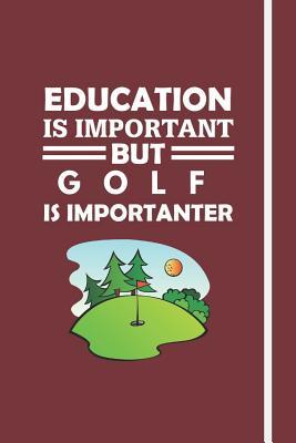Read Education Is Important But Golf Is Importanter: Golf Notebook Diary Journal For Golf Fans, Players & Coaches - Unique Gift Idea - Over 120 Pages! - Golfgang Publications | ePub