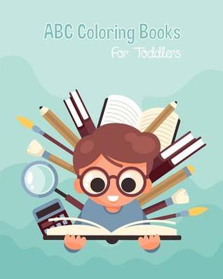Read Online ABC Coloring Books For Toddlers: Preschool And Kids. An ABC Activity Book for Toddlers and Preschool Kids Age 2-5 to Learn the English Alphabet Letters from A to Z - B&g Books | PDF