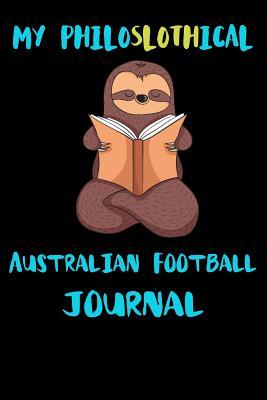 Full Download My Philoslothical Australian Football Journal: Blank Lined Notebook Journal Gift Idea For (Lazy) Sloth Spirit Animal Lovers -  file in PDF