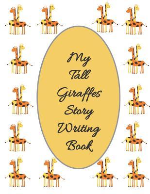 Download My Tall Giraffes Story Writing Book: Story writing book for kids with wider lines. Cute giraffes cover. 8.5 x 11, large writing book, great gift. -  file in PDF