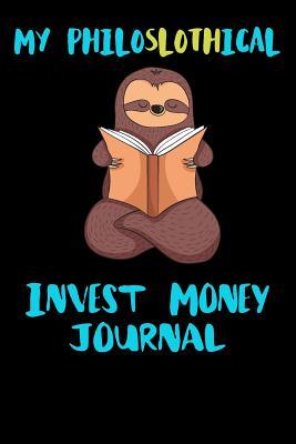 Read Online My Philoslothical Invest Money Journal: Blank Lined Notebook Journal Gift Idea For (Lazy) Sloth Spirit Animal Lovers - | PDF