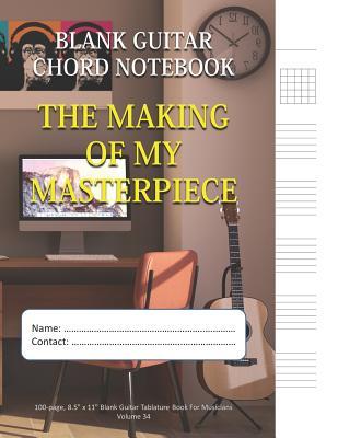 Read The Making Of My Masterpiece - Blank Guitar Chord Notebook: 100-page 8.5 x 11 Blank Guitar Tablature Book For Musicians (Volume 34) - Mawi Music Publishing file in ePub