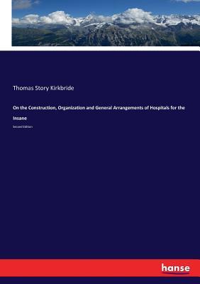 Read Online On the Construction, Organization and General Arrangements of Hospitals for the Insane - Thomas Story Kirkbride file in ePub