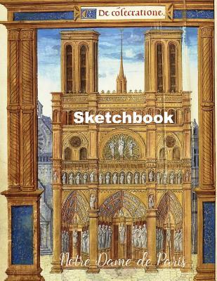 Read Notre-Dame de Paris Sketchbook: Journal with Blank Paper. Art book for Drawing, Doodling and Writing Notes. Drawing Pad for kids, adults, teens and children. Book Covers with Beautiful Places in France drawn by famous painters. No�l Bellemare - Simple Positive Press | ePub
