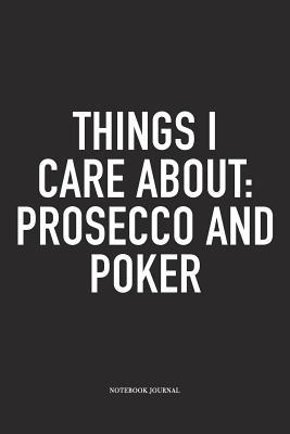 Read Things I Care About: Prosecco And Poker: A 6x9 Inch Softcover Matte Blank Diary Notebook With 120 Lined Pages For Card Game Lovers - Anteup Poker Player Journals | ePub