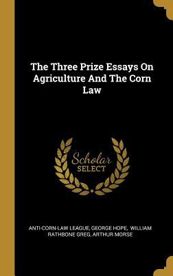 Full Download The Three Prize Essays On Agriculture And The Corn Law - Anti-Corn-Law League | PDF