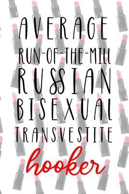 Read Online Average Run Of The Mill Russian Bisexual Transvestite Hooker: Blank Lined Notebook Journal Diary Composition Notepad 120 Pages 6x9 Paperback ( Drag Queen ) (Lipstick) - Marti Pedler P | PDF