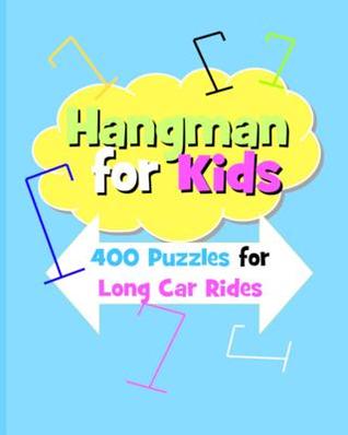 Full Download Hangman For Kids: 400 Puzzles for Long Car Rides - Tiffany Wilson | ePub