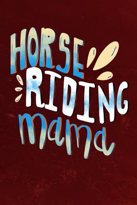 Read Online Horse Riding Mama: Horse Lover Journal for Thoughts, Poetry, Notes or Memories - 6 x 9 - 150 Lined Journal Pages - Glossy Softcover - Kanig Designs | PDF