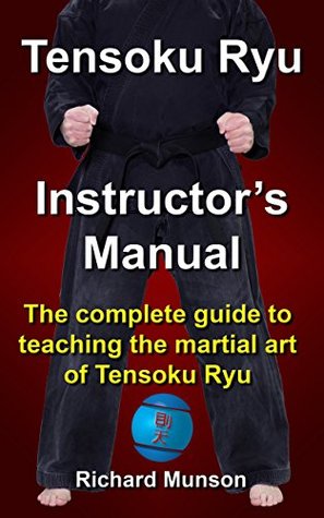 Download Tensoku Ryu Instructor's Manual: The Complete Guide to Teaching the Martial Art of Tensoku Ryu - Richard Munson | ePub