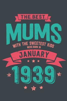 Read Online The Best Mums with the Sweetest Kids: Were Born in January 1939 geboren - Awesome GIft Notebook Lined Pages 6x9 Inch 100 Pages -  file in ePub