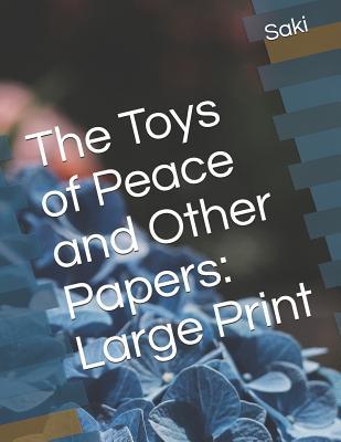 Full Download The Toys of Peace and Other Papers: Large Print - Saki file in ePub