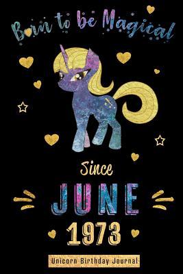 Read Born to be Magical Since June 1973 - Unicorn Birthday Journal: Blank Lined 6x9 Born in June with Birth Year Unicorn Journal/Guestbook/Notebooks as Perfect Birthday Anniversary graduation party Gifts For Girls and Women - Real Joy Publications | PDF