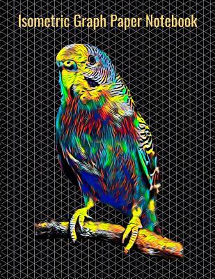 Download Isometric Graph Paper Notebook: Equilateral Triangles, 120 Pages, Vibrant Parrot Bird Cover, 8.5 x 11 inches (21.59 x 27.94 cm) - Nick Darker | ePub