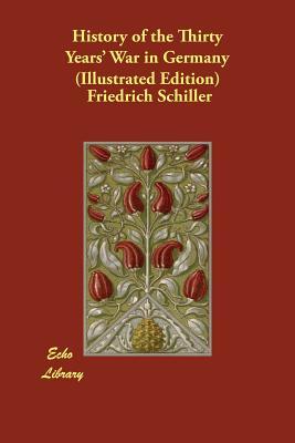 Read Online History of the Thirty Years' War in Germany (Illustrated Edition) - Friedrich Schiller | ePub