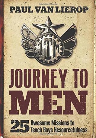 Read Journey to Men: 25 Awesome Missions to Teach Boys Resourcefulness - Paul Van Lierop | PDF
