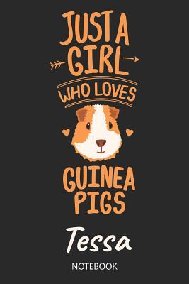 Read Online Just A Girl Who Loves Guinea Pigs - Tessa - Notebook: Cute Blank Lined Personalized & Customized Guinea Pig Name School Notebook / Journal for Girls & Women. Funny Guinea Pig Accessories & Stuff. Back To School, Birthday, Christmas & Name Day Gift. - Guinea Pig Love Publishing | PDF