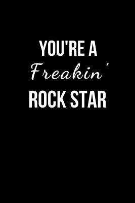 Read Online You're a Freakin' Rockstar: Blank Lined Notebook and Funny Journal Gag Gift for Office Coworkers and Colleagues - Clear to Close file in ePub