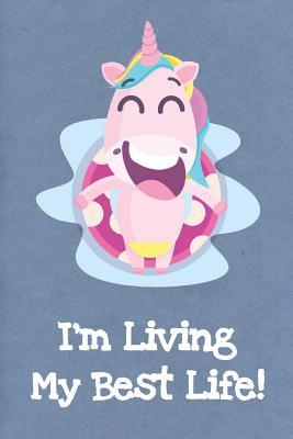 Full Download I'm Living My Best Life: Funny Unicorn Gag Journal Notebooks That Are Great For Birthday, Anniversary, Christmas, Graduation Gifts for Girls, Women, Men and Boys - Sillyanimalpictures Com Publishing | ePub
