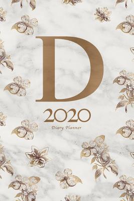 Full Download 2020 Diary Planner: January to December 2020 Diary Planner With D Monogram With Floral Pattern on Marble. - Elizabeth Riley | ePub
