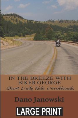 Read Online In the Breeze with Biker George: Short Daily Ride Devotionals (LARGE PRINT) - Dano Janowski | ePub