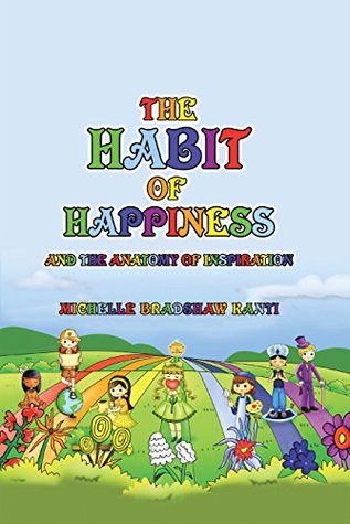 Full Download The Habit of Happiness: And the Anatomy of Inspiration - Michelle Bradshaw Kanti | ePub