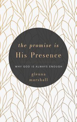Read The Promise is His Presence: Why God is Always Enough - Glenna Marshall file in PDF