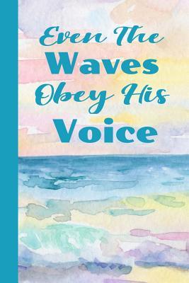 Full Download Even The Waves Obey His Voice: Faith Based Beach Vacation Journal Notebook: Enjoy This Beach Lover Gifts For Women. Sand Between My Toes and Wind In My Hair Beach Must Have Memory Planner. - Bella Shell Publishing file in PDF