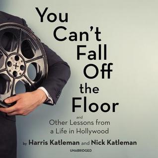 Read You Can't Fall Off the Floor: And Other Lessons from a Life in Hollywood - Harris Katleman | PDF