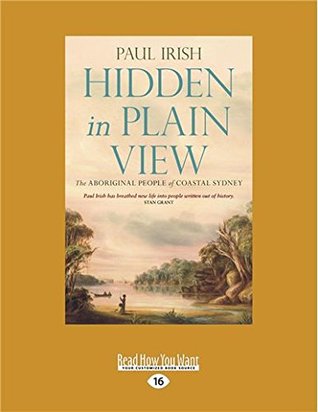 Download Hidden in Plain View: The Aboriginal People of Coastal Sydney (Large Print 16pt) - Paul Irish file in PDF