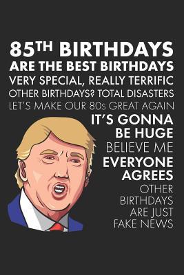 Full Download 85th Birthdays Are The Best Birthdays: A Funny Blank Lined Notebook with Donald Trump, A Political Joke Gag Gift for Turning 85 - The Birthday Pod | PDF