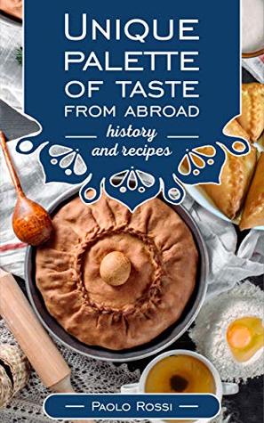 Full Download Unique palette of taste from abroad (History and recipes Book 1) - Paolo Rossi file in PDF