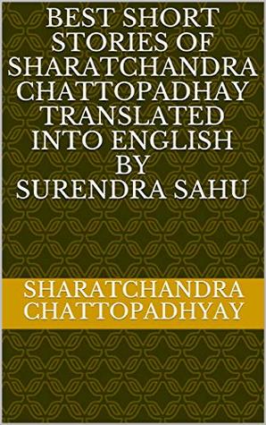 Read Online Best Short Stories of Sharatchandra CHATTOPADHAY tRANSLATED INTO eNGLISH BY sURENDRA SAHU - Sarat Chandra Chattopadhyay | PDF