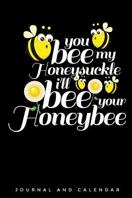Read Online You Bee My Honeysuckle I'll Bee Your Honeybee: Blank Lined Journal with Calendar for Bee Keeper -  | ePub
