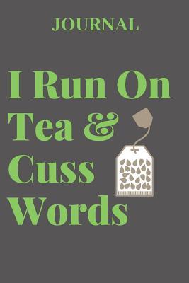 Read Online Journal I Run on Tea & Cuss Words: Lined, Undated; Tea Lover Themed Cover - Gifted Life Co | PDF