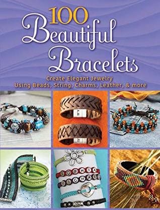 Download 100 Beautiful Bracelets: Create Elegant Jewelry Using Beads, String, Charms, Leather, and more (Dover Jewelry and Metalwork) - Inc. Dover Publications file in ePub