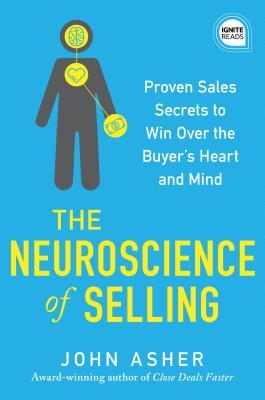 Read The Neuroscience of Selling: Proven Sales Secrets to Win Over the Buyer's Heart and Mind - John Asher file in PDF