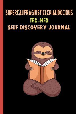 Read Online Supercalifragilisticexpialidocious Tex-mex Self Discovery Journal: My Life Goals and Lessons. A Guided Journey To Self Discovery with Sloth Help -  | ePub