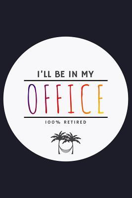 Full Download I'Ll Be In My Office 100% Retired: Blank Paper Sketch Book - Artist Sketch Pad Journal for Sketching, Doodling, Drawing, Painting or Writing - file in ePub