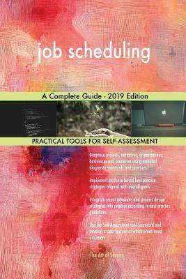 Read job scheduling A Complete Guide - 2019 Edition - Gerardus Blokdyk | PDF