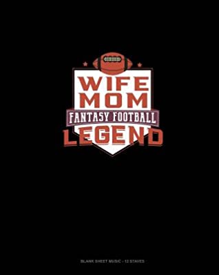 Read Online Wife Mom Fantasy Football Legend: Blank Sheet Music - 12 Staves -  file in ePub