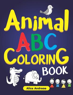 Read Animal ABC Coloring Book Vol.1: Toddler Coloring Book, Activity Book for Kids Ages 3-5 (A-Z Animals) - Alice Andreae file in ePub