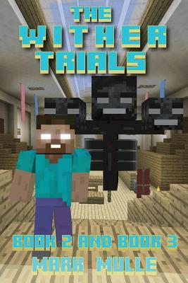 Full Download The Wither Trials, Book 2 and Book 3 (An Unofficial Minecraft Book for Kids Ages 9 - 12 (Preteen) - Mark Mulle file in ePub