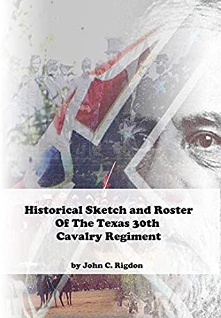 Full Download Historical Sketch And Roster Of The Texas 30th Cavalry Regiment (Texas Regimental History Series Book 14) - John Rigdon | ePub