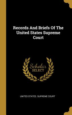 Read Online Records And Briefs Of The United States Supreme Court - United States Supreme Court | ePub