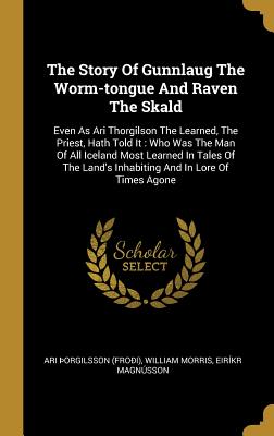 Read Online The Story Of Gunnlaug The Worm-tongue And Raven The Skald: Even As Ari Thorgilson The Learned, The Priest, Hath Told It: Who Was The Man Of All Iceland Most Learned In Tales Of The Land's Inhabiting And In Lore Of Times Agone - Ari Orgilsson (Frooi) file in PDF