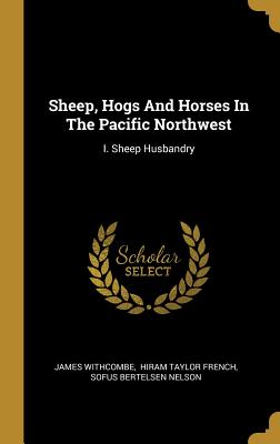 Read Sheep, Hogs and Horses in the Pacific Northwest: I. Sheep Husbandry - James Withcombe | ePub