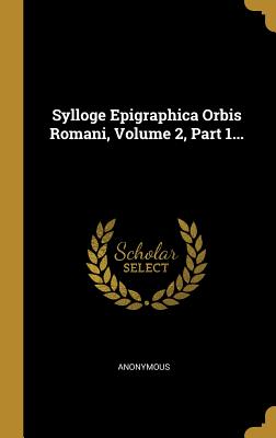 Download Sylloge Epigraphica Orbis Romani, Volume 2, Part 1 - Anonymous file in ePub